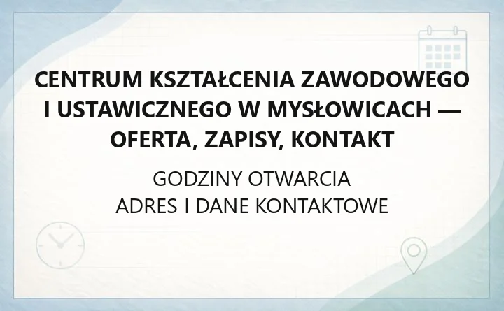 Centrum Kształcenia Zawodowego i Ustawicznego w Mysłowicach - oferta, zapisy, kontakt