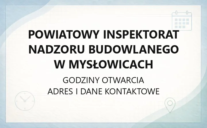 Powiatowy Inspektorat Nadzoru Budowlanego w Mysłowicach - kontakt, zgłoszenia, e-Budownictwo